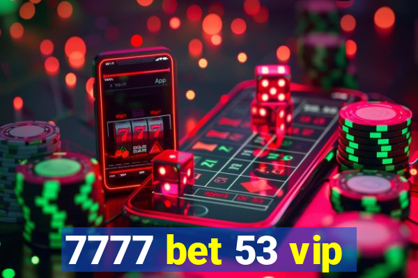 7777 bet 53 vip